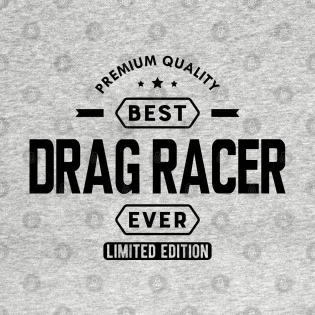 Drag Racer - Best Drag Racer Ever by KC Happy Shop